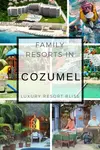 A review Cozumel Family Vacations including the top resorts with kids clubs and attractions.