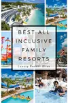 An  A to Z of the best All Inclusive Family Resorts from Hawaii, the Caribbean, Mexico and beyone